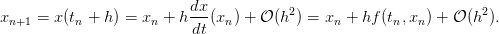                           dx
xn+1 = x (tn + h) = xn + h ---(xn ) + 𝒪 (h2) = xn + hf (tn,xn) + 𝒪 (h2 ).
                          dt
