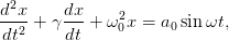 d2x     dx
----+ γ ---+ ω20x =  a0sinωt,
dt2     dt
