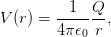           1  Q
V (r) = -------,
        4π 𝜖0 r
