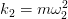          2
k2 = m ω 2   