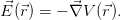 ⃗E (⃗r) = − ⃗∇V  (⃗r).
