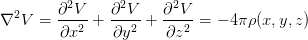          2      2      2
∇2V  =  ∂-V-+  ∂-V--+ ∂-V--= − 4π ρ(x,y,z)
        ∂x2    ∂y2     ∂z2
