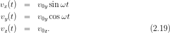 vx (t)  =   v0y sin ωt

 vy(t)  =   v0y cosωt
 vz(t)  =   v0z.                           (2.19)
