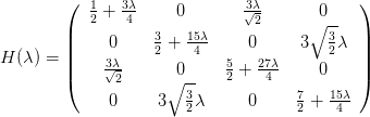         (   1   3λ-             3√λ-           )
            2 + 4     0         2      ∘0--
        ||     0     3+  15λ-    0      3   3λ ||
H (λ) = ||    -3λ-    2    4   5   27λ-      2  ||
        (    √2-     ∘0--    2 +  4     0    )
              0     3   3λ     0      7+  15λ-
                        2             2   4
