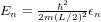         ℏ2
En = 2m(L∕2)2𝜖n  