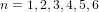 n = 1,2,3,4,5,6  