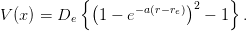            {                   }
            (     −a(r−re))2
V(x ) = De   1 − e          − 1  .
      