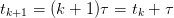 tk+1 = (k + 1)τ = tk + τ  