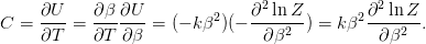                                 2             2
C =  ∂U-=  ∂β-∂U--=  (− k β2)(− ∂-ln-Z) = k β2∂-ln-Z-.
     ∂T    ∂T  ∂β               ∂β2            ∂β2
