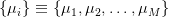 {μi} ≡ {μ1,μ2, ...,μM } 