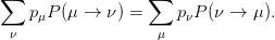 ∑                 ∑
   p μP(μ →  ν) =     pνP (ν → μ ).
 ν                 μ
