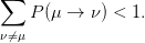 ∑
    P(μ →  ν) < 1.
ν⁄=μ
