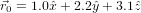 ⃗r0 = 1.0ˆx+ 2.2ˆy+ 3.1ˆz  