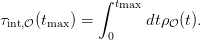               ∫ tmax
τint,𝒪(tmax) =       dtρ𝒪 (t).
               0
