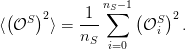  (   )      1 nS∑− 1(   )
⟨ 𝒪S  2⟩ = ---      𝒪Si 2.
           nS  i=0
