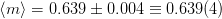 ⟨m⟩ = 0.639 ± 0.004 ≡ 0.639 (4 )
