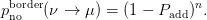 pborder(ν → μ ) = (1 − Padd )n.
 no
