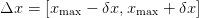 Δx  =  [xmax − δx, xmax + δx]  