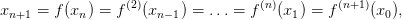 xn+1 =  f(xn) = f(2)(xn−1) = ...= f (n)(x1) = f(n+1)(x0),
