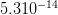 5.310 −14   