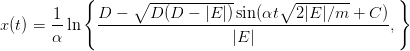             {      ∘ ------------     ∘  --------      }
       -1     D-−----D-(D-−-|E-|)-sin(αt---2|E|∕m--+-C-)
x (t) = α ln                     |E|                   ,
      