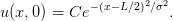             −(x−L∕2)2∕σ2
u(x,0) = Ce            .
      