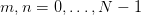 m, n =  0,...,N −  1  