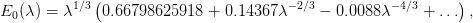 E0(λ) = λ1∕3(0.66798625918  + 0.14367 λ−2∕3 − 0.0088 λ−4∕3 + ...) ,
