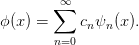         ∑∞
ϕ (x) =    cnψn (x).
        n=0
