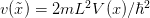 v(˜x) = 2mL2V  (x)∕ℏ2   