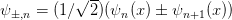           √ --
ψ±,n = (1∕  2)(ψn (x ) ± ψn+1 (x))  