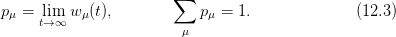                        ∑
pμ = lim w μ(t),           pμ = 1.              (12.3)
     t→∞                 μ
