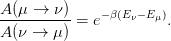 A (μ →  ν)
---------- = e−β(Eν−E μ).
A (ν →  μ)
