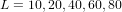 L = 10,20,40,60,80  