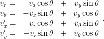 v  =    v cos 𝜃  +   v sin𝜃
 r       x            y
v𝜃 =  − vx sin 𝜃  +  vy cos𝜃 .
v′x =    vr cos 𝜃 +   v𝜃 sin𝜃
v′y =   − vr sin 𝜃 +   v𝜃 cos𝜃
