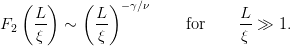    (   )   (   ) −γ∕ν
     L-      L-                  L-
F2   ξ   ∼   ξ           for     ξ ≫  1.
