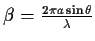 $\beta=\frac{2\pi a \sin\theta}{\lambda}$