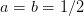 a = b = 1∕2  