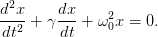 d2x     dx
--2-+ γ ---+ ω20x = 0.
dt      dt
      