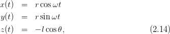 x(t)  =   rcosωt

y(t)  =   rsin ωt
z(t)  =   − lcos 𝜃,                     (2.14)
