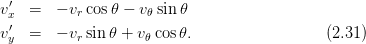 v′x  =   − vr cos𝜃 − v𝜃 sin𝜃
 ′
vy  =   − vr sin 𝜃 + v𝜃 cos𝜃.                (2.31)
