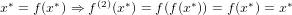  ∗     ∗     (2) ∗        ∗       ∗    ∗
x = f (x ) ⇒ f  (x ) = f(f(x )) = f(x ) = x 