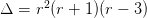       2
Δ  = r (r + 1)(r − 3)  