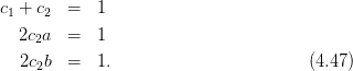 c1 + c2  =  1
  2c2a   =  1

   2c2b  =  1.                        (4.47)
