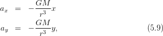           GM
ax  =   − --3-x
           r
a   =   − GM--y,                         (5.9)
 y         r3
