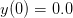 y(0) = 0.0  