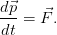 d⃗p-=  ⃗F.
dt
