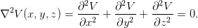                 2      2       2
∇2V (x,y, z) = ∂-V--+ ∂-V--+ ∂--V-=  0.
               ∂x2    ∂y2     ∂z2
