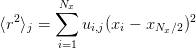        ∑Nx
⟨r2⟩  =     u  (x −  x    )2
   j        i,j  i    Nx∕2
       i=1
