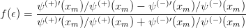          (+ )′       (+)        (−)′       (− )
f(𝜖) = ψ----(xm)∕ψ----(xm-)-−-ψ----(xm-)∕ψ---(xm-)
       ψ (+ )′(xm)∕ψ (+)(xm ) + ψ(−)′(xm )∕ψ (− )(xm )
